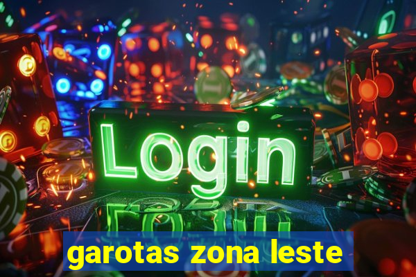 garotas zona leste